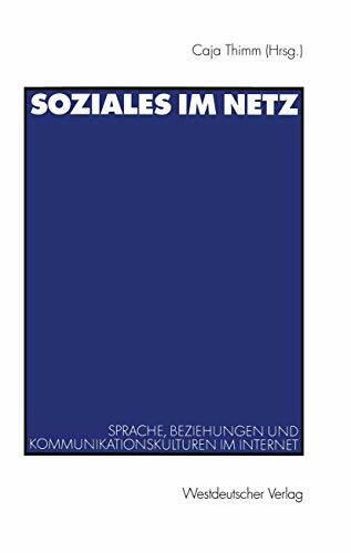 Soziales im Netz. Sprache, Beziehungen und Kommunikationskulturen im Internet