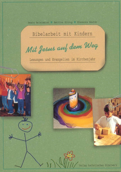 Mit Jesus auf dem Weg: Lesungen und Evangelien im Kirchenjahr (Bibelarbeit mit Kindern)