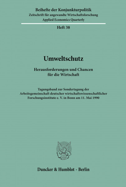 Umweltschutz. Herausforderungen und Chancen für die Wirtschaft: Herausforderungen und Chancen für die Wirtschaft. Tagungsband zur Sondertagung der ... e. V. in Bonn am 11. Mai 1990.