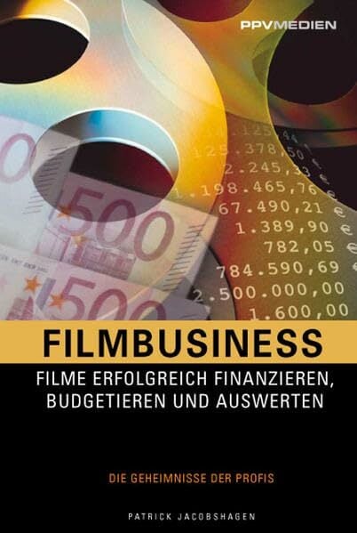 Filmbusiness: Filme Erfogreich Fnanzieren, Budgetieren und Auswerten Filmbusiness: Filme Erfogreich Fnanzieren, Budgetieren und Auswerten