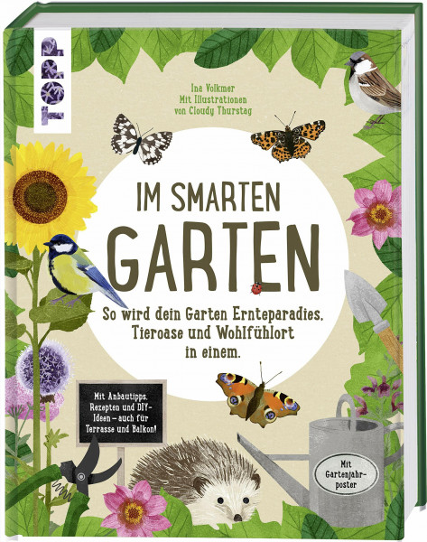 Im smarten Garten. So wird dein Garten Ernteparadies, Tieroase und Wohlfühlort in einem: Mit Anbautipps, Rezepten und DIY-Ideen - auch für Terrasse und Balkon. Extra: Tolles Poster zum Herausnehmen