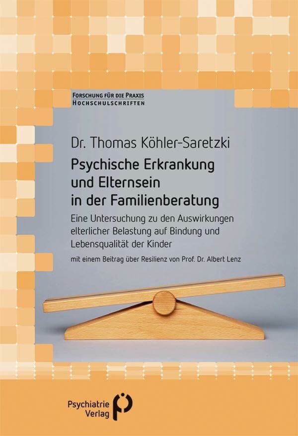 Psychische Erkrankung und Elternsein in der Familienberatung: Eine Untersuchung zu den Auswirkungen elterlicher Belastung auf Bindung und ... fuer die Praxis... Psychische Erkrankung und Elternsein in der Familienberatung: Eine Untersuchung zu den Auswirkungen elterlicher Belastung auf Bindung und ... fuer die Praxis - Hochschulschriften)