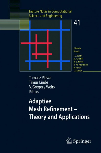 Adaptive Mesh Refinement-Theory and Applications: Proceedings of the Chicago Workshop on Adaptive Mesh Refinement Methods, Sept. 3-5, 2003 (Lecture ... Science and Engineering, 41, Band 41)