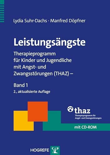 Leistungsängste: Therapieprogramm für Kinder und Jugendliche mit Angst- und Zwangsstörungen (THAZ) – Band 1 (Therapeutische Praxis)