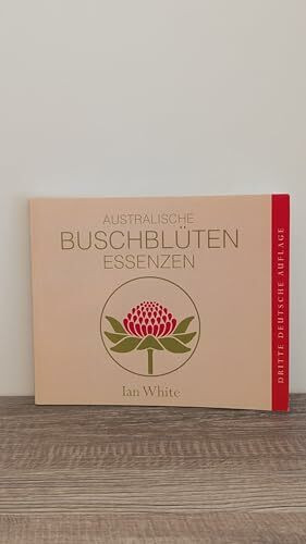 Australische Buschblüten Essenzen: Das Handbuch