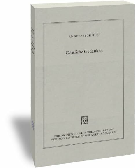 Göttliche Gedanken: Zur Metaphysik der Erkenntnis bei Descartes, Malebranche, Spinoza und Leibniz (Philosophische Abhandlungen: Ab Band 86 ... Holmer Steinfath und Tobias Rosefeldt)