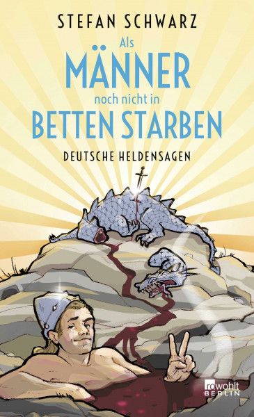 Als Männer noch nicht in Betten starben: Deutsche Heldensagen