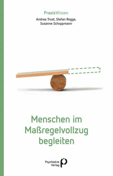 Menschen im Maßregelvollzug begleiten (Praxiswissen)