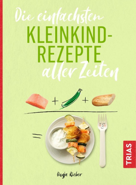 Die einfachsten Kleinkind-Rezepte aller Zeiten