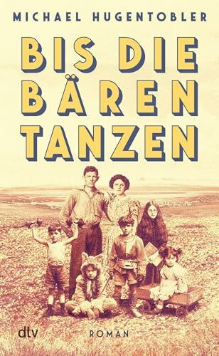Bis die Bären tanzen: Roman | »Ein wilder Familienroman, der nicht zu Unrecht mit John Irving verglichen wird.« (Karin Waldner-Petutschnig, Kleine Zeitung)
