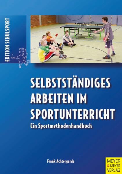 Selbstständiges Arbeiten im Sportunterricht. Ein Sportmethodenhandbuch