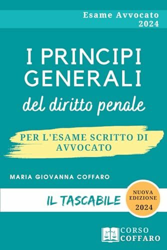 I Principi Generali del diritto Penale: Il tascabile per l'esame scritto di avvocato (KIT FORMULARI E PRINCIPI: Il tascabile per l'esame scritto di avvocato, Band 4)