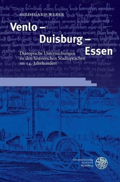 Arbeiten aus dem Duisburger Graphematikprojekt / Venlo – Duisburg – Essen. Diatopische Untersuchungen zu den historischen Stadtsprachen im 14. ... Stadtsprachen im 14. Jahrhundert. Diss.