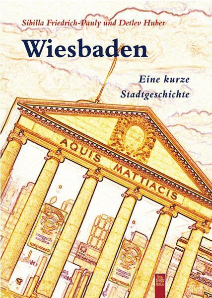 Wiesbaden: Eine kleine Stadtgeschichte (Stadtgeschichten)