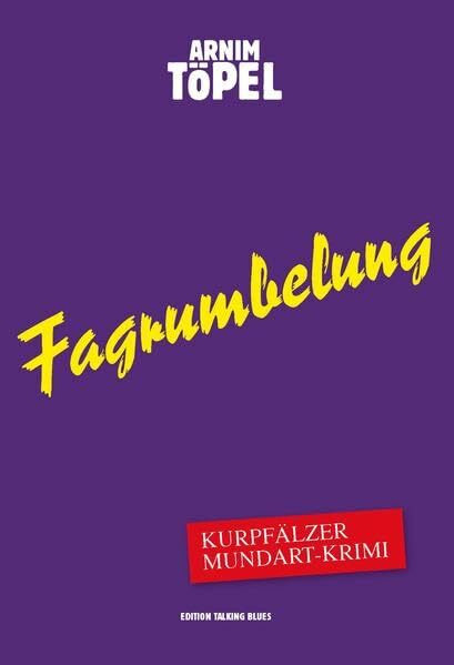 Fagrumbelung – Kurpfälzer Mundart-Krimi: Vierter Fall für Mister Nochdenkerles