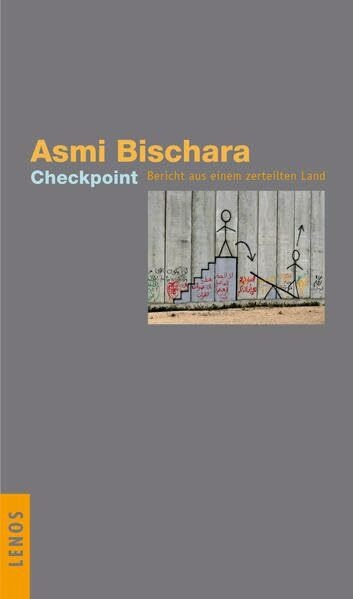 Checkpoint: Bericht aus einem zerteilten Land (Arabische Literatur im Lenos Verlag)