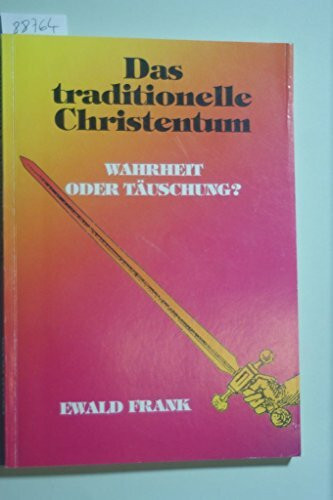 Das traditionelle Christentum. Wahrheit oder Täuschung?