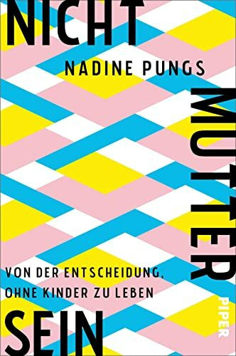 Nichtmuttersein: Von der Entscheidung, ohne Kinder zu leben | Über das Muttersein und das Nicht-Muttersein