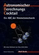 Astronomischer Berechnungs-Cocktail. Ein ABC der Himmelsmechanik
