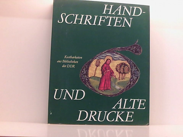 Handschriften und alte Drucke. Kostbarkeiten aus Bibliotheken der DDR
