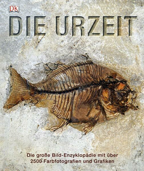 Die Urzeit: Die große Bild-Enzyklopädie mit über 2500 Farbfotografien und Grafiken.