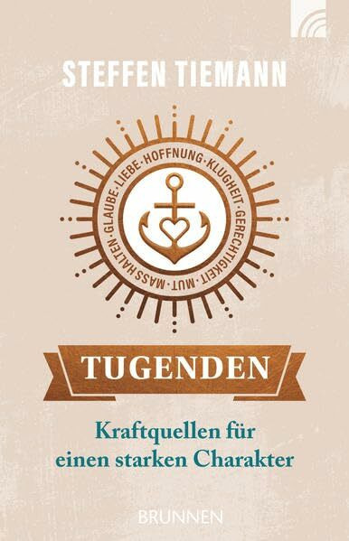 Tugenden: Kraftquellen für einen starken Charakter