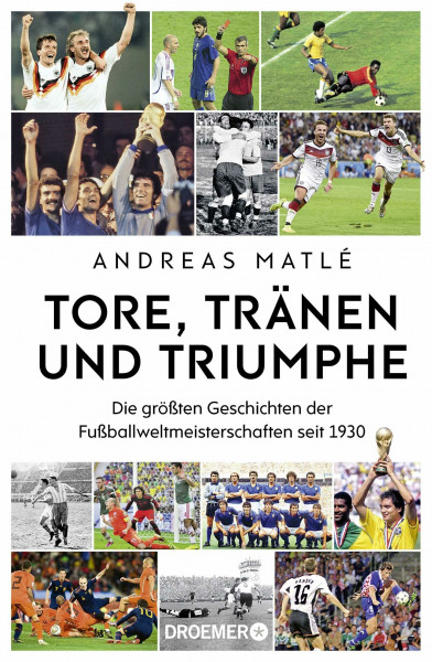 Tore, Tränen und Triumphe: Die größten Geschichten der Fußballweltmeisterschaften seit 1930 | »Mit viel Liebe zum Detail und sehr unterhaltsam. Volltreffer.«