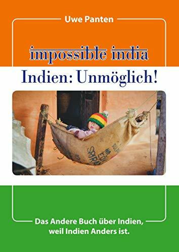 Impossible India - Indien: Unmöglich!: Das Andere Buch über Indien, weil Indien Anders ist.