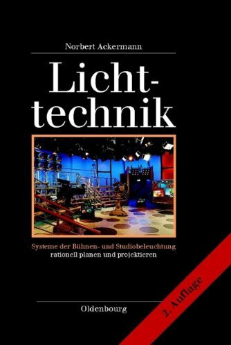 Lichttechnik: Systeme der Bühnen- und Studiobeleuchtung rationell planen und projektieren