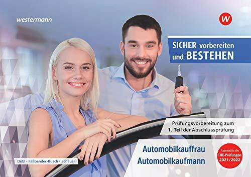 Sicher vorbereiten und bestehen: Automobilkaufmann/-kauffrau / Automobilkauffrau/-kaufmann: Prüfungsvorbereitung zur Gestreckten Abschlussprüfung Teil 1