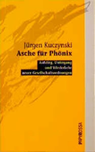 Asche für Phönix. Aufstieg, Untergang und Wiederkehr neuer Gesellschaftsordnungen