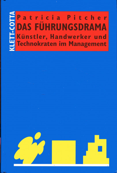 Das Führungsdrama: Künstler, Handwerker und Technokraten im Management