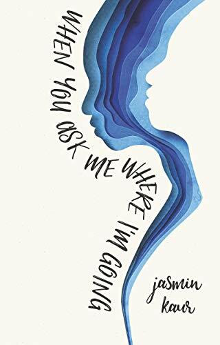 When You Ask Me Where I'm Going: Young Adult Prose Poetry on Trauma, Feminism, and Empowerment (When You Ask Me Where I’m Going, 1)