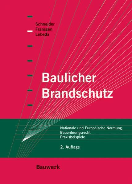 Baulicher Brandschutz: Nationale und Europäische Normung. Bauordnungsrecht. Praxisbeipsiele