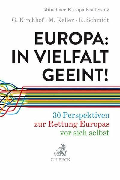 Europa: In Vielfalt geeint!: 30 Perspektiven zur Rettung Europas vor sich selbst