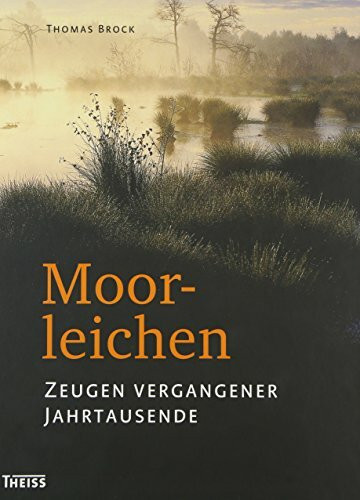 Moorleichen: Zeugen vergangener Jahrtausende