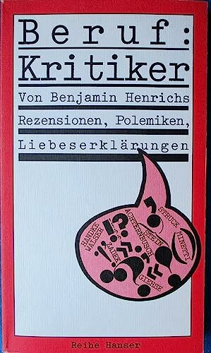 Beruf: Kritiker: Rezensionen, Polemiken, Liebeserklärungen (Reihe Hanser)