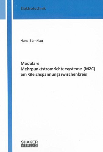 Modulare Mehrpunktstromrichtersysteme (M2C) am Gleichspannungszwischenkreis (Berichte aus der Elektrotechnik)