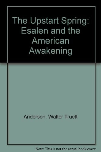 The Upstart Spring: Esalen and the American Awakening