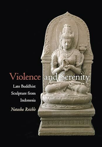 University of Hawai'i Press Violence And Serenity, Late Buddhist Sculpture From Indonesia