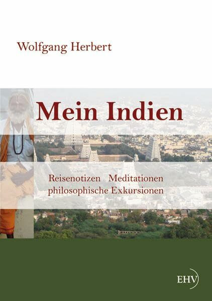 Mein Indien: Reisenotizen, Meditationen, philosophische Exkursionen