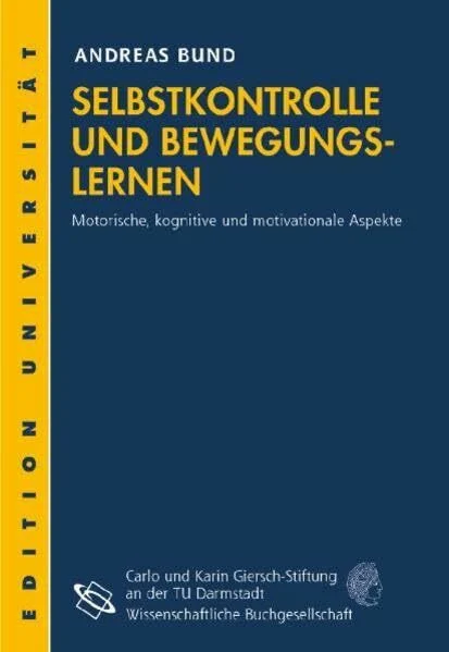 Selbstkontrolle und Bewegungslernen: Motorische, kognitive und motivationale Aspekte (Edition Universität)