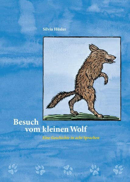 Besuch vom kleinen Wolf. Eine Geschichte in acht Sprachen (Deutsch, Franz., Ital., Alb., Portug., Serb., Tamilisch und Türk.)