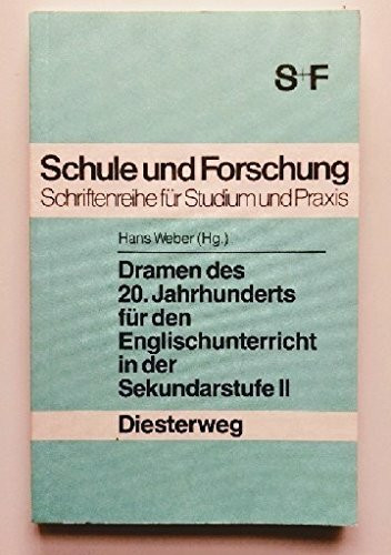 Dramen des 20. Jahrhunderts für den Englischunterricht in der Sekundarstufe II (Schule und Forschung: Neusprachliche Abteilung. Eine Schriftenreihe für Studium und Praxis)