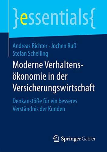 Moderne Verhaltensökonomie in der Versicherungswirtschaft: Denkanstöße für ein besseres Verständnis der Kunden (essentials)