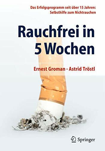 Rauchfrei in 5 Wochen: Das Erfolgsprogramm seit über 15 Jahren: Selbsthilfe zum Nichtrauchen