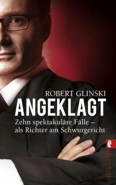 Angeklagt: Zehn spektakuläre Fälle - als Richter am Schwurgericht (0)