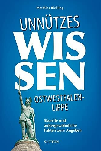 Geschenkbuch – Unnützes Wissen Ostwestfalen-Lippe: Skurrile, abwegige und lustige Fakten für Besserwisser
