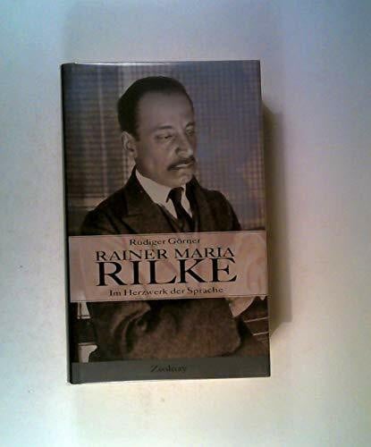 Rainer Maria Rilke: Im Herzwerk der Sprache