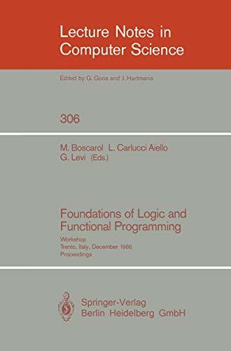 Foundations of Logic and Functional Programming: Workshop, Trento, Italy, December 15-19, 1986. Proceedings (Lecture Notes in Computer Science, 306, Band 306) Foundations of Logic and Functional Programming: Workshop, Trento, Italy, December 15-19, 1986. Proceedings (Lecture Notes in Computer Science, 306, Band 306)
